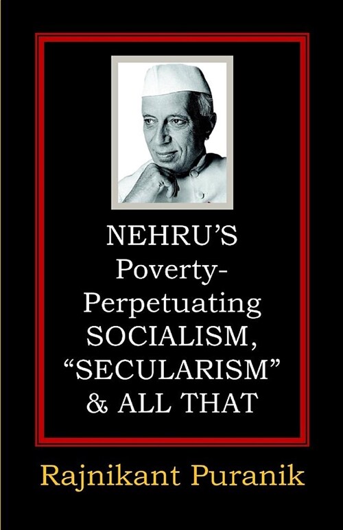 Nehrus Poverty-Perpetuating Socialism, secularism & All That (Paperback)