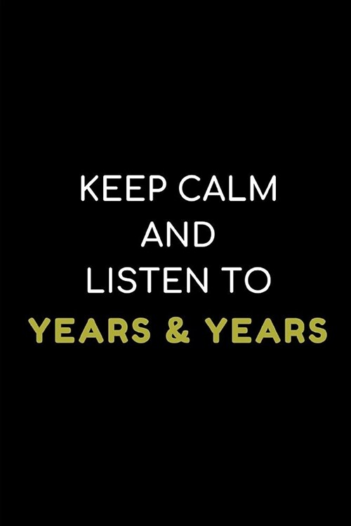 Keep Calm and Listen to Years & Years: Composition Note Book Journal (Paperback)