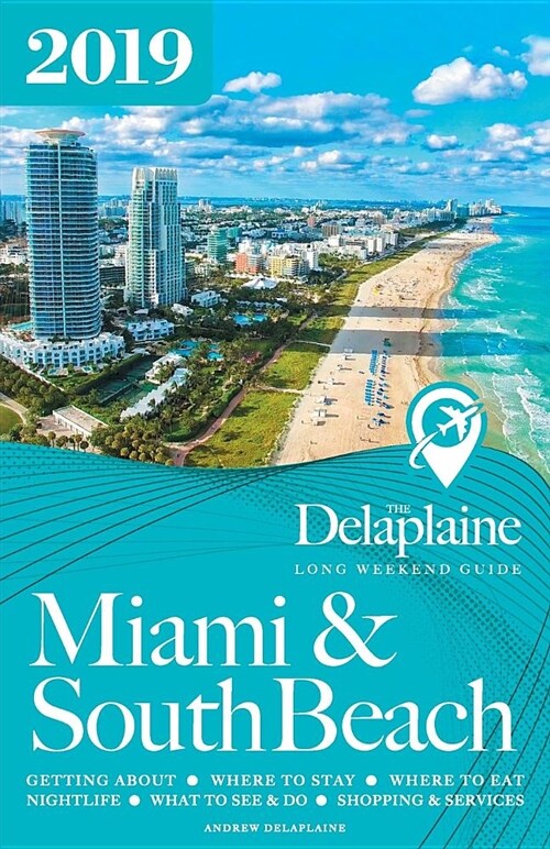 Miami & South Beach - The Delaplaine 2019 Long Weekend Guide (Paperback)
