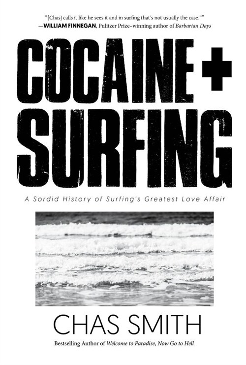Cocaine + Surfing: A Sordid History of Surfings Greatest Love Affair (Paperback)
