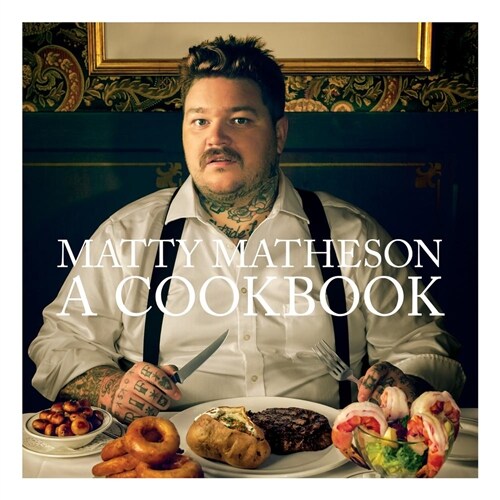 Matty Matheson: A Cookbook (Other)