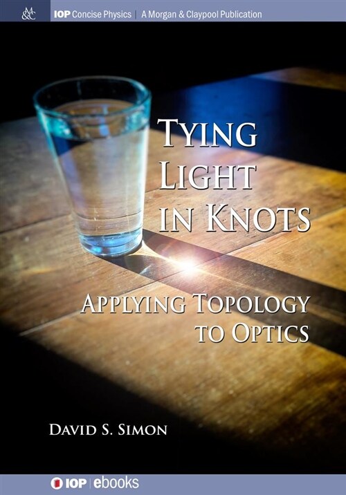 Tying Light in Knots: Applying Topology to Optics (Paperback)