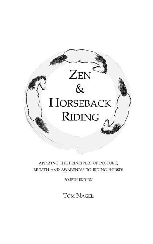 Zen & Horseback Riding, 4th Edition: Applying the Principles of Posture, Breath and Awareness to Riding Horses (Paperback)