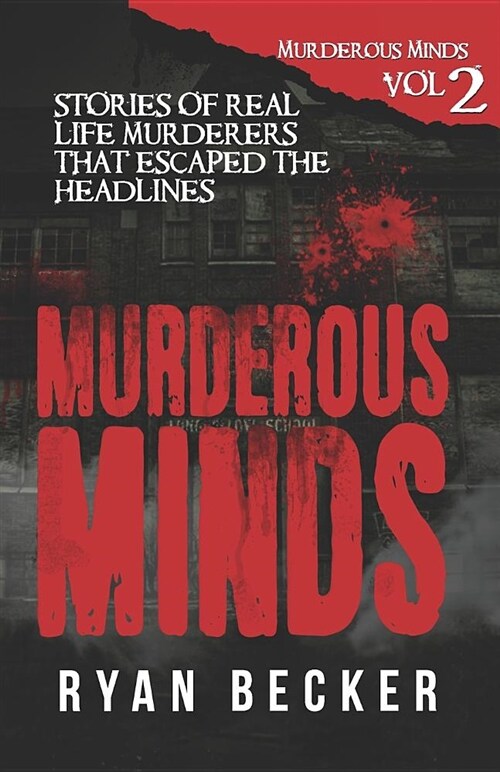 Murderous Minds Volume 2: Stories of Real Life Murderers That Escaped the Headlines (Paperback)