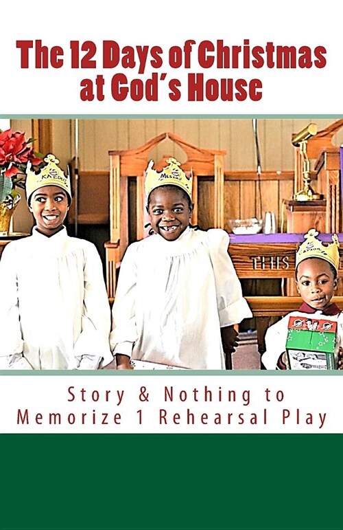 The 12 Days of Christmas at Gods House: Story & 1 Rehearsal Play Nothing to Memorize (Paperback)