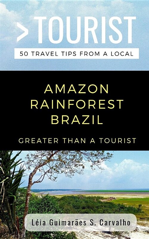 Greater Than a Tourist- Amazon Rainforest Brazil: 50 Travel Tips from a Local (Paperback)