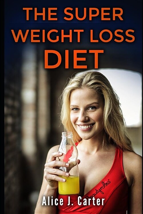 The Super Weight Loss Diet: How to Lose Weight in 30 Days and Be Fit Without Too Much Hassle (Paperback)