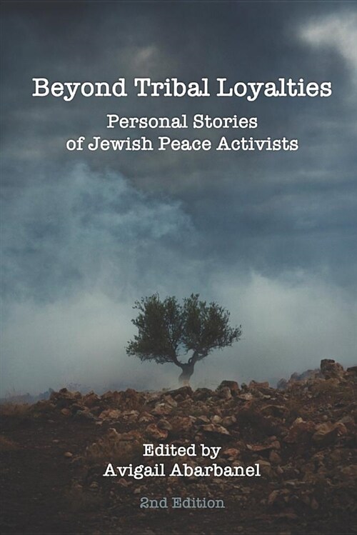 Beyond Tribal Loyalties: Personal Stories of Jewish Peace Activists - 2nd Edition (Paperback)