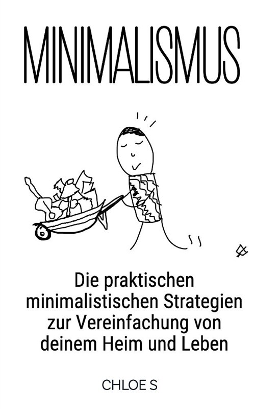 Minimalismus: Die Praktischen Minimalistischen Strategien Zur Vereinfachung Von Deinem Heim Und Leben: Minimalism German Version Boo (Paperback)