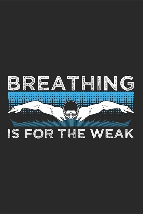 Breathing Is for the Weak: Blank Lined Journal for Swimmer and Diver (Paperback)