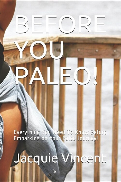 Before You Paleo!: Everything You Need to Know Before Embarking on Your Paleo Journey! (Paperback)