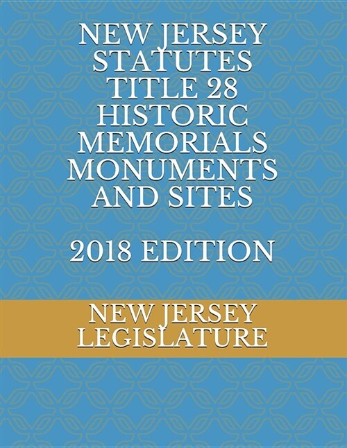 New Jersey Statutes Title 28 Historic Memorials Monuments and Sites 2018 Edition (Paperback)