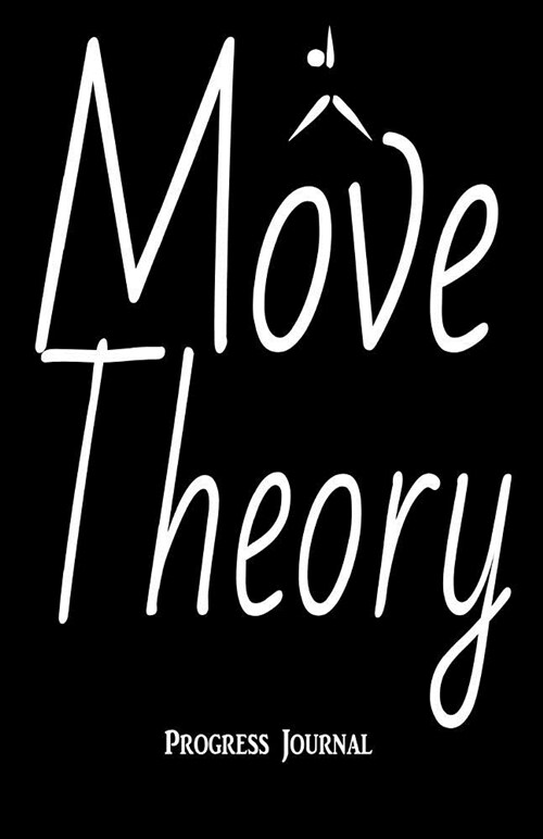 Move Theory Progress Journal: 5.5 X 8.5 Matte Finish Cover with 160 Blank Lined White Pages (Paperback)