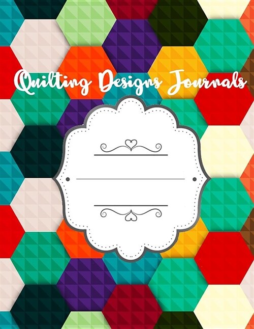 Quilting Designs Journal: Designs Hexagons Graph Paper Notebook (Paperback)