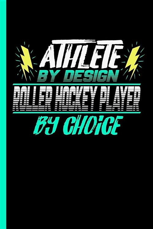 Athlete by Design Roller Hockey Player by Choice: Notebook & Journal or Diary for Roller Skates Sports Lovers - Take Your Notes or Gift It to Buddies, (Paperback)