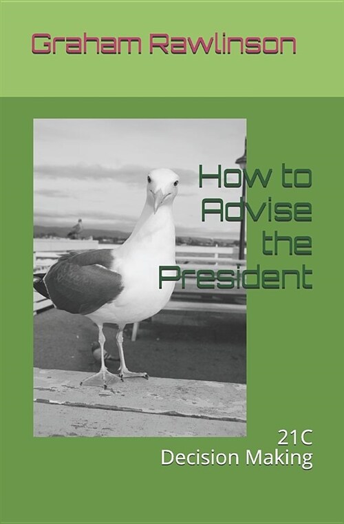 How to Advise the President: 21st Century Decision Making (Paperback)