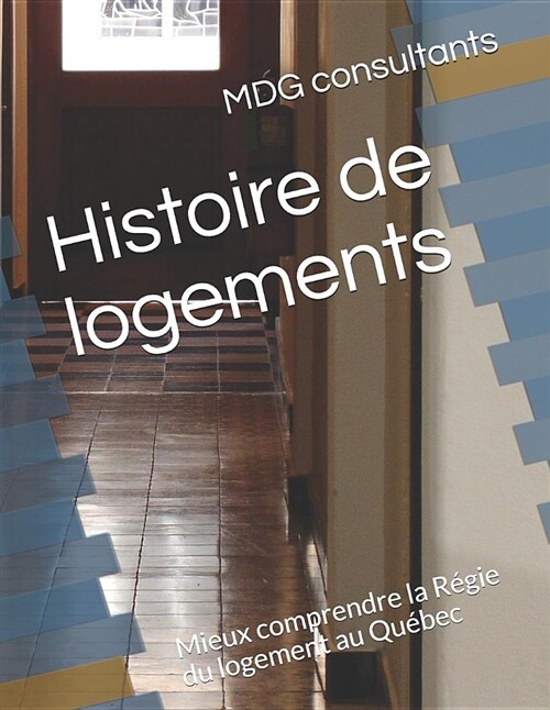 Histoire de logements: Mieux comprendre la R?ie du logement au Qu?ec (Paperback)