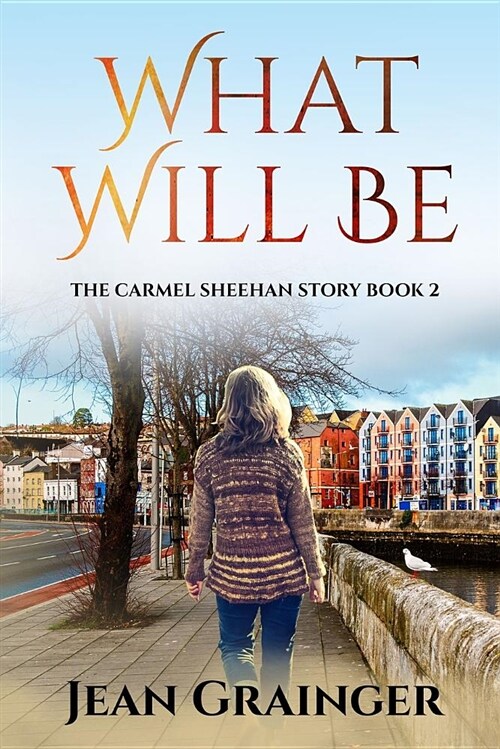 What Will Be: The Carmel Sheehan Series (Paperback)