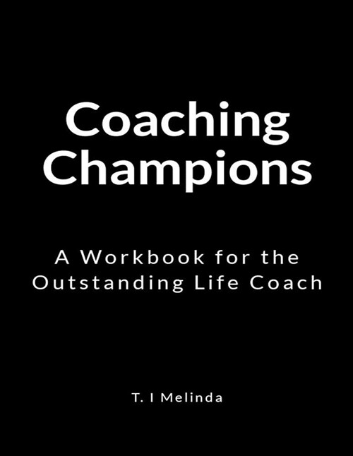 Coaching Champions: A Workbook for the Outstanding Life Coach (Paperback)