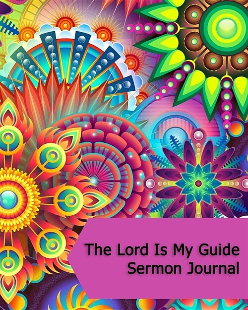 The Lord Is My Guide Sermon Journal: Floral 8x10 Workbook (Paperback)