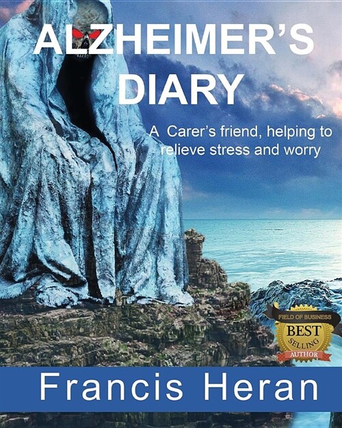 Alzheimers Diary: A Carers Friend, Helping to Relieve Stress and Worry. (Paperback)