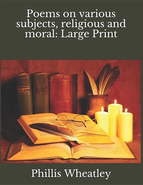 Poems on Various Subjects, Religious and Moral: Large Print (Paperback)