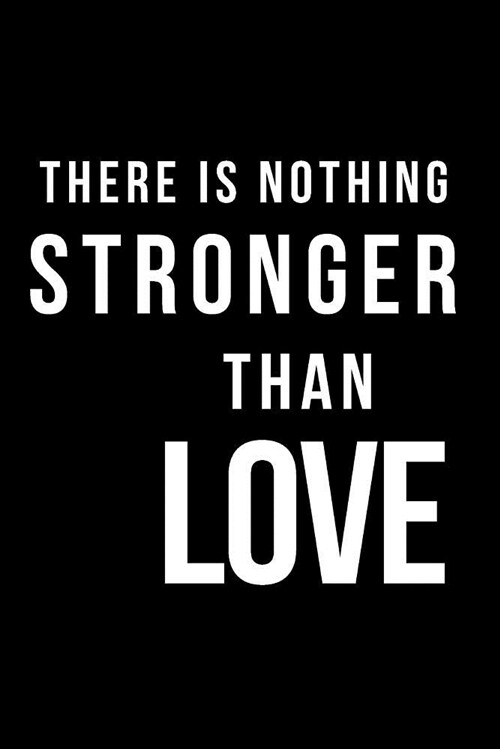 There Is Nothing Stronger Than Love: Blank Line Journal (Paperback)