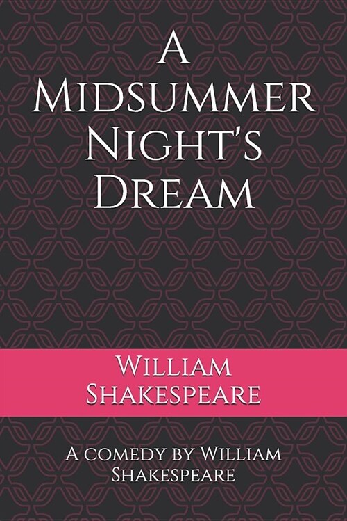 A Midsummer Nights Dream: A Comedy by William Shakespeare (Paperback)