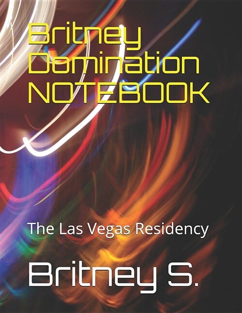 Britney Domination Notebook: The Las Vegas Residency (Paperback)