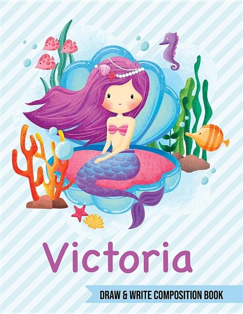Victoria Draw and Write Composition Book: Mermaid Journal for Girls 8.5x11 Primary Kindergarten - 2 Grade Notebook Personalized Diary Gift (Paperback)