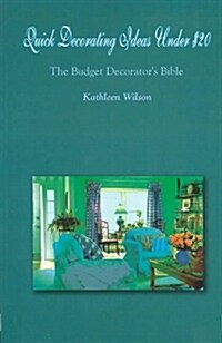 Quick Decorating Ideas Under $20: The Budget Decorators Bible (Paperback)