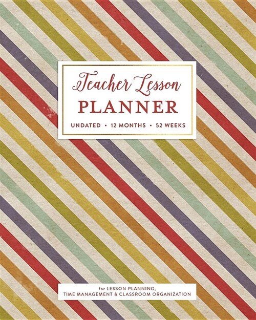 Teacher Lesson Planner, Undated 12 Months 52 Weeks for Lesson Planning, Time Management & Classroom Organization: Vintage Rainbow Striped Instructor C (Paperback)