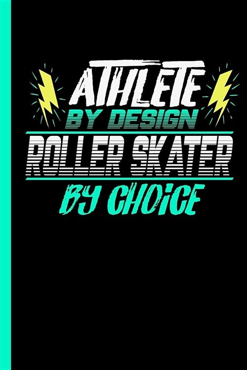 Athlete by Design Roller Skater by Choice: Notebook & Journal for Bullets or Diary for Skating Sports Lovers - Take Your Notes or Gift It to Buddies, (Paperback)