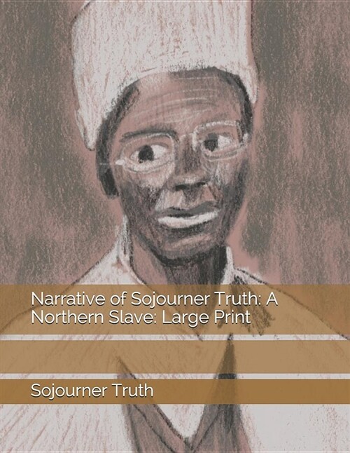 Narrative of Sojourner Truth: A Northern Slave: Large Print (Paperback)