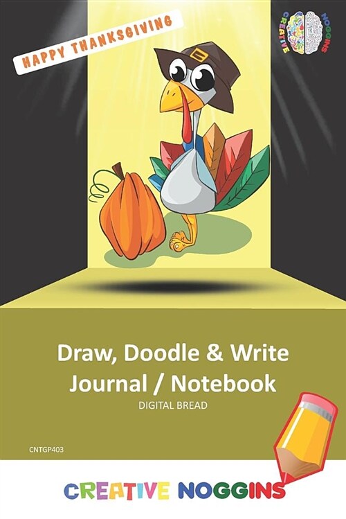 Happy Thanksgiving Draw, Doodle and Write Notebook Journal: Creative Noggins for Kids and Teens to Exercise Their Noggin, Unleash the Imagination, Rec (Paperback)