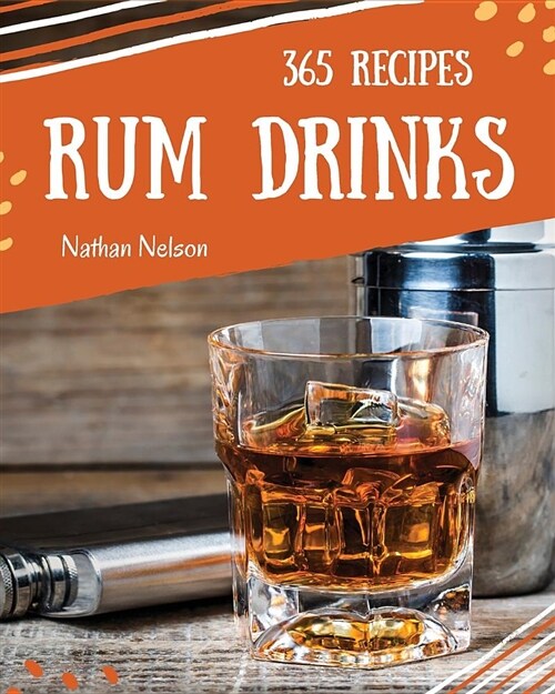 Rum Dinks 365: Enjoy 365 Days with Amazing Rum Drink Recipes in Your Own Rum Drink Cookbook! (Paperback)