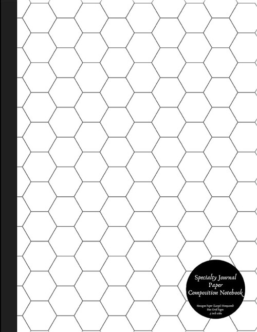 Specialty Journal Paper Composition Notebook Hexagon Paper (Large) Honeycomb Hex Grid Pages .5 Inch Sides: Bio / Organic Chemistry and Geometry Honeyc (Paperback)