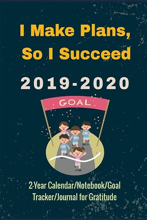 I Make Plans, So I Succeed: Making Great Goals for Success and Counting Blessings in Life (2019-2020) (2-Year Calendar/Notebook/Goal Tracker/Journ (Paperback)