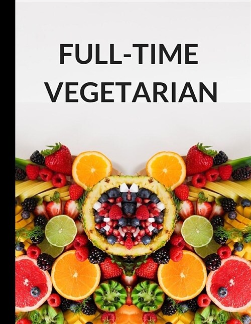 Full-Time Vegetarian: Lined Note Book Journal (Paperback)