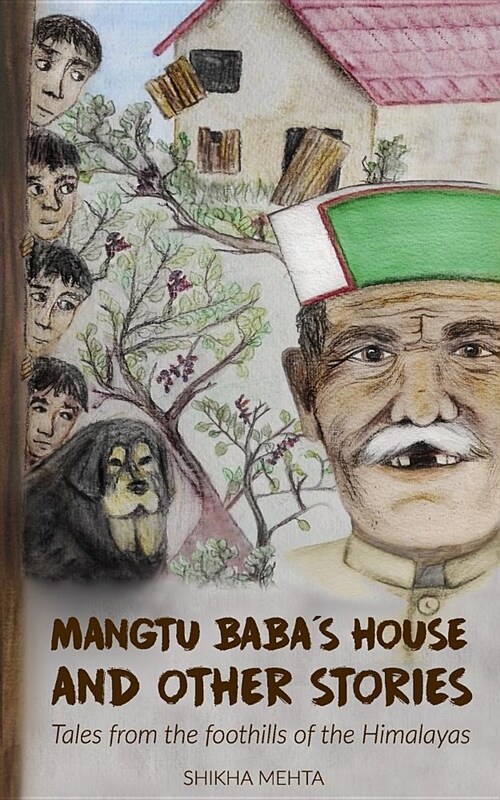 Mangtu Babas House and Other Stories: Tales from the Foothills of the Himalayas (Paperback)