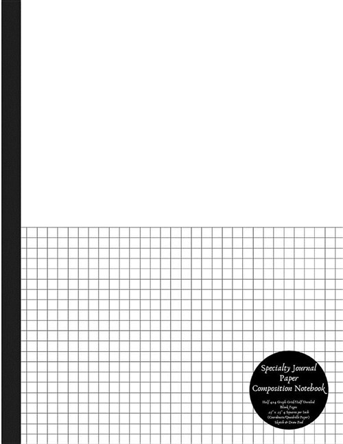 Specialty Journal Paper Composition Notebook Half 4x4 Graph Grid/Half Unruled Blank Pages .25 X .25 4 Squares Per Inch (Coordinate/Quadrille Paper) (Paperback)