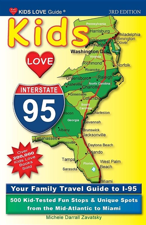 Kids Love I-95, 3rd Edition: Your Family Travel Guide to I-95. 500 Kid-Tested Fun Stops & Unique Spots from the Mid-Atlantic to Miami (Paperback, 3, Updated)