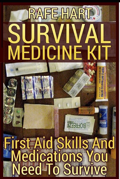 Survival Medicine Kit: First Aid Skills and Medications You Need to Survive (Paperback)