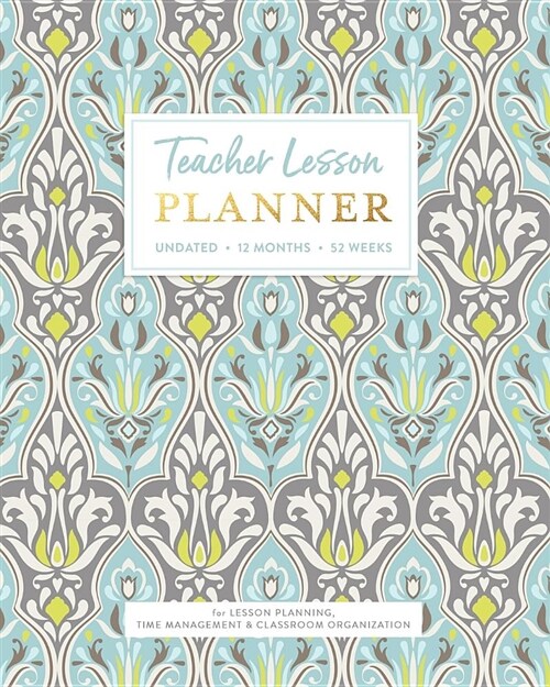 Teacher Lesson Planner, Undated 12 Months & 52 Weeks for Lesson Planning, Time Management & Classroom Organization: Elegant Muted Classic Womens Damas (Paperback)