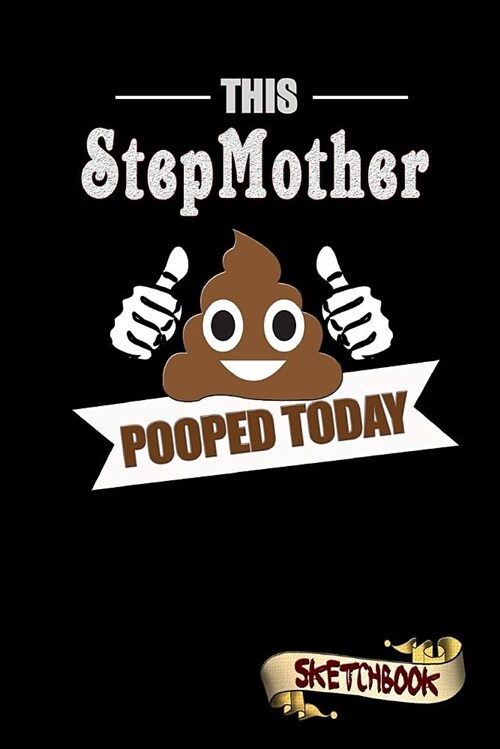 This Stepmother Pooped Today: Sketchbook, Funny Sarcastic Birthday Notebook Journal for Stepmoms, Stepparents to Write on (Paperback)