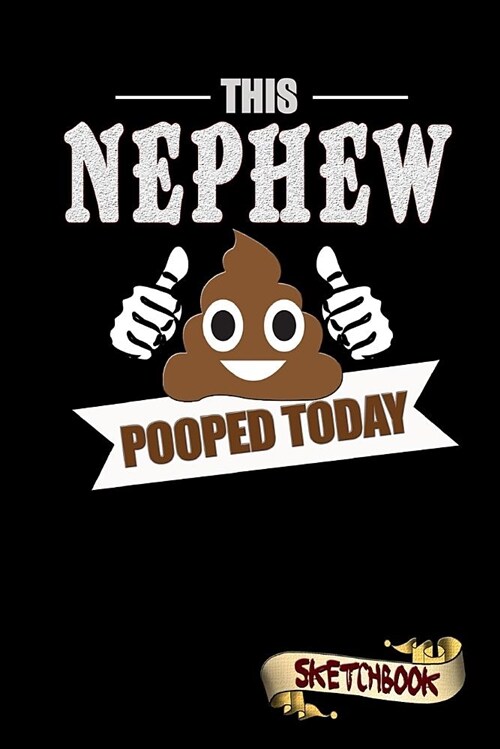 This Nephew Pooped Today: Sketchbook, Funny Sarcastic Birthday Notebook Journal for Family, Nephews to Write on (Paperback)