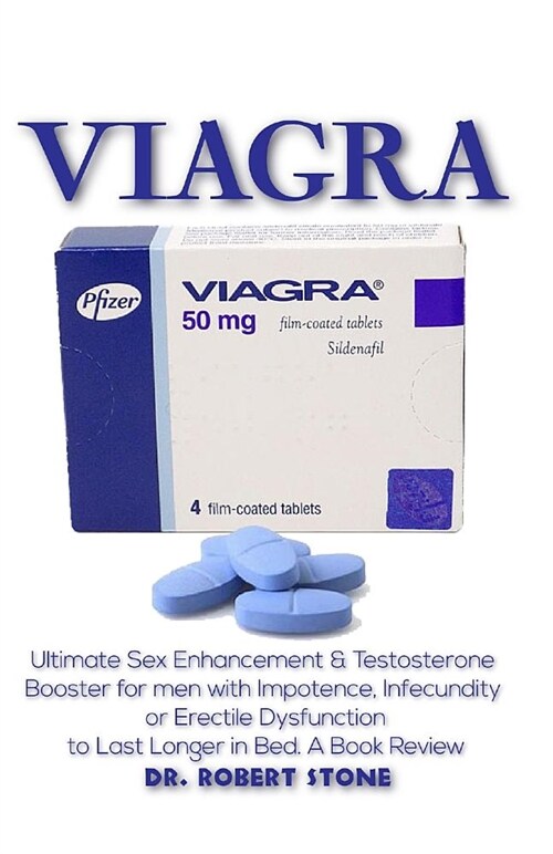Viagra: Ultimate Sex Enhancement & Testosterone Booster for Men with Impotence, Infecundity or Erectile Dysfunction to Last Lo (Paperback)