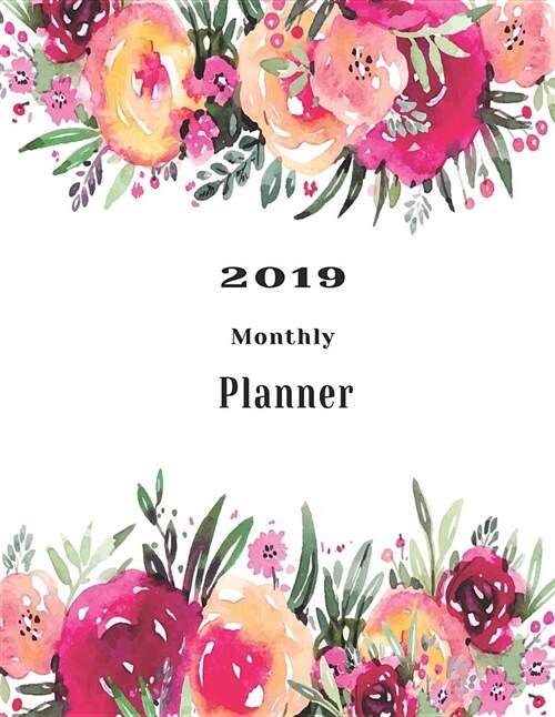 2019 Monthly Planner: Beautiful Organizer Schedule Stylish Floral Watercolor Borders Colors Be Happy Background Monthly and Weekly Calendar (Paperback)