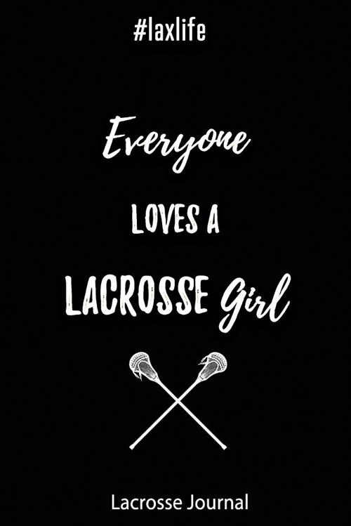 Lacrosse Journal - Everyone Loves a Lacrosse Girl #laxlife: Journal for Lacrosse Players, Coaches and Lacrosse Lovers (Paperback)