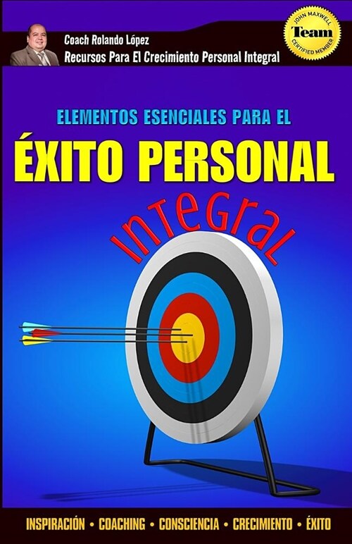 Elementos Esenciales Para El ?ito Personal Integral: Inspiraci? - Coaching - Consciencia - Crecimiento - ?ito (Paperback)